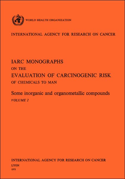 Some Inorganic and Organometallic Compounds: IARC Monographs on the Evaluation of Carcinogenic Risks to Humans