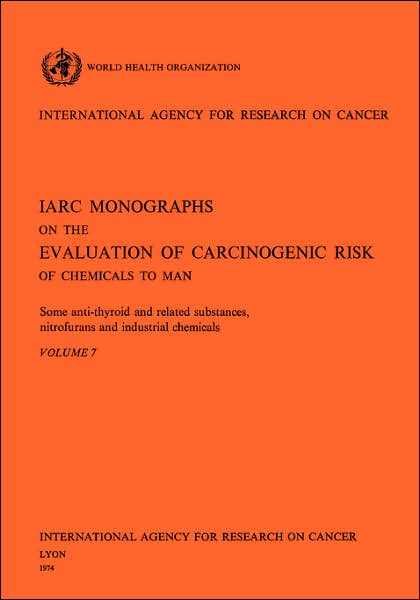 Some Anti-Thyroid and Related Substances, Nitrofurans and Industrial Chemicals: IARC Monographs on the Evaluation of Carconogenic Risks to Humans