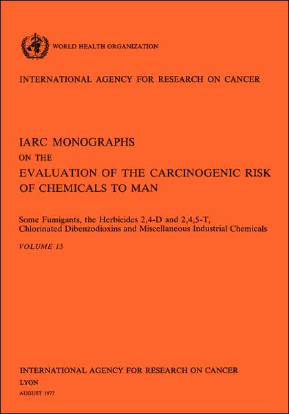 Some Fumigants, the Herbicides 2,4-D and 2,4,5-T,Chlorinated Dibenzodioxins and Miscellaneous Industrial Chemicals: IARC Monographs on the Evaluation of Carcinogenic Risks to Humans