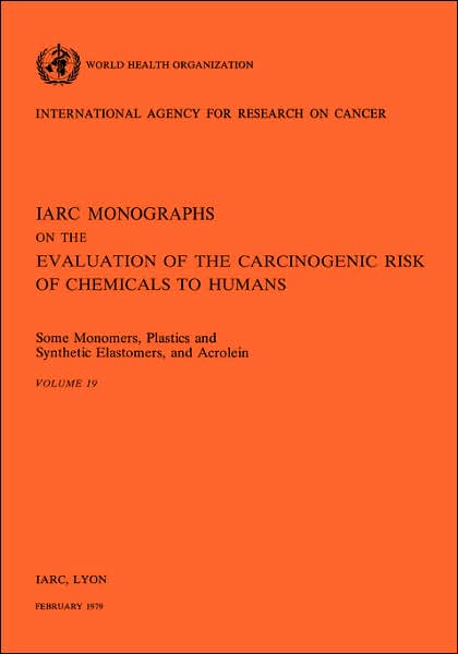 Some Monomers, Plastics and Synthetic Elastomers, and Acrolein: IARC Monographs on the Evaluation of Carcinogenic Risks to Humans