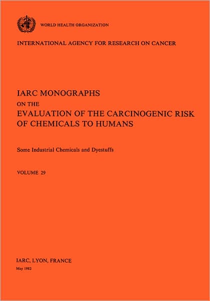 Some Industrial Chemicals and Dyestuffs: The Evaluation of Carcinogenic Risks to Humans