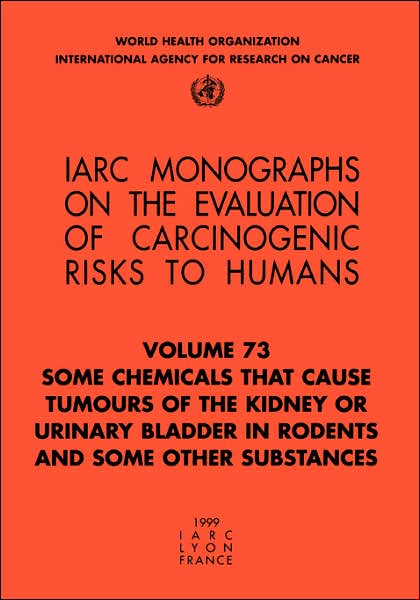 Some Chemicals that Cause Tumours of the Kidney or Urinary Bladder in Rodents and Some Other Substances