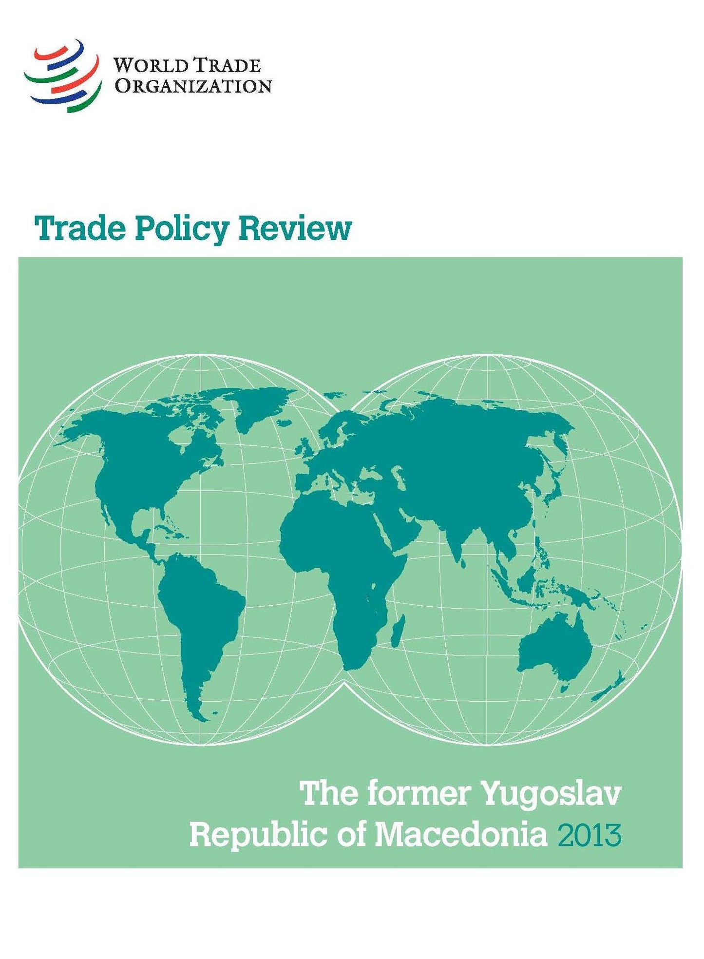 Wto Trade Policy Review: Former Yugoslav Republic of Macedonia 2013