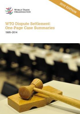 Wto Dispute Settlement: One-Page Case Summaries 1995-2014