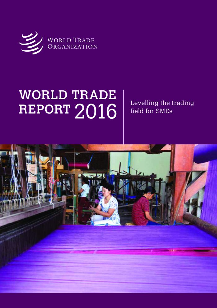World Trade Report 2016: SME Participation in International Trade: Levelling the Trading Field for SMEs