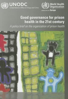 Good Governance for Prison Health in the 21st Century: A Policy Brief on the Organizatiom of Prison Health