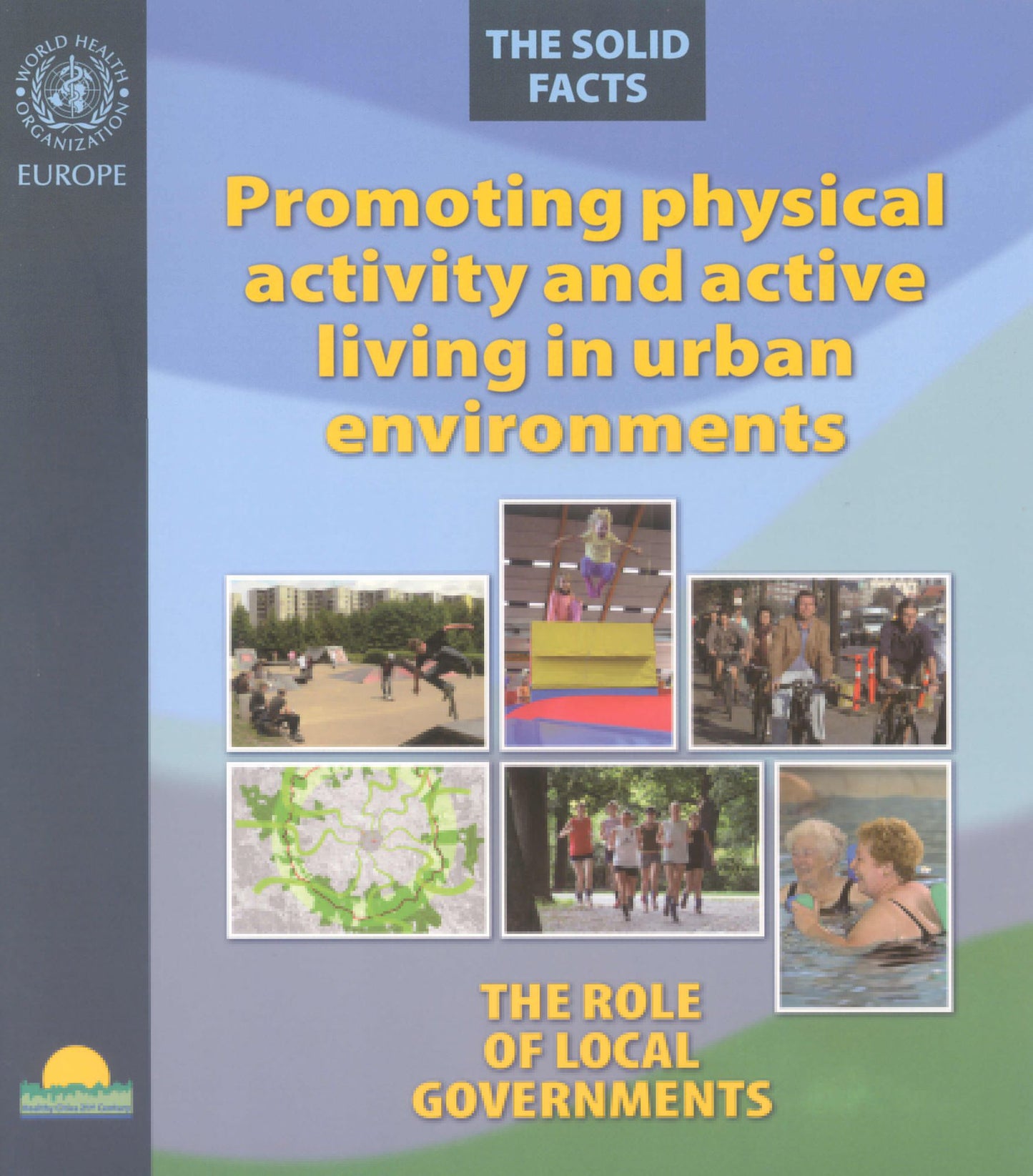 Promoting Physical Activity and Active Living Urban Environments: The Role of Local Governments. The Solid Facts