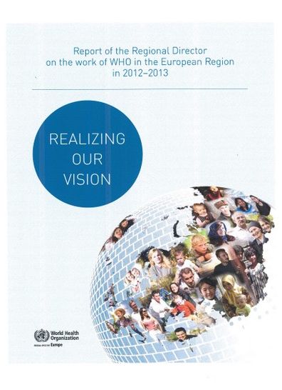 Realizing our Vision: Report of the Regional Director on the Work of WHO in the European Region in 2012-2013