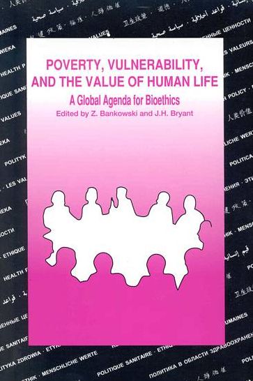 Poverty, Vulnerability, and the Value of Human Life: A Global Agenda for Bioethics: Highlights and Papers of the XXVIIIth CIOMS Conference