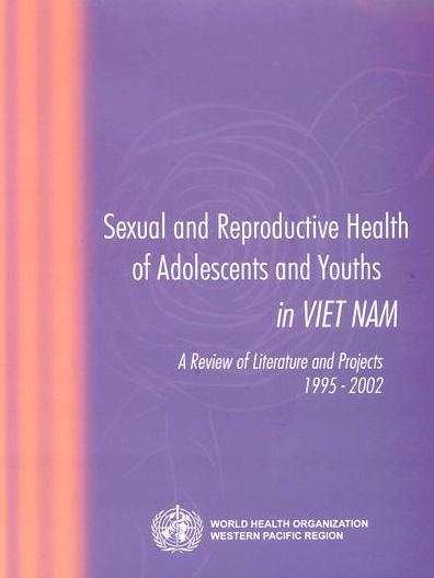 Sexual and Reproductive Health of Adolescents and Youths in Viet Nam: A Review of Literature and Projects 1995-2002