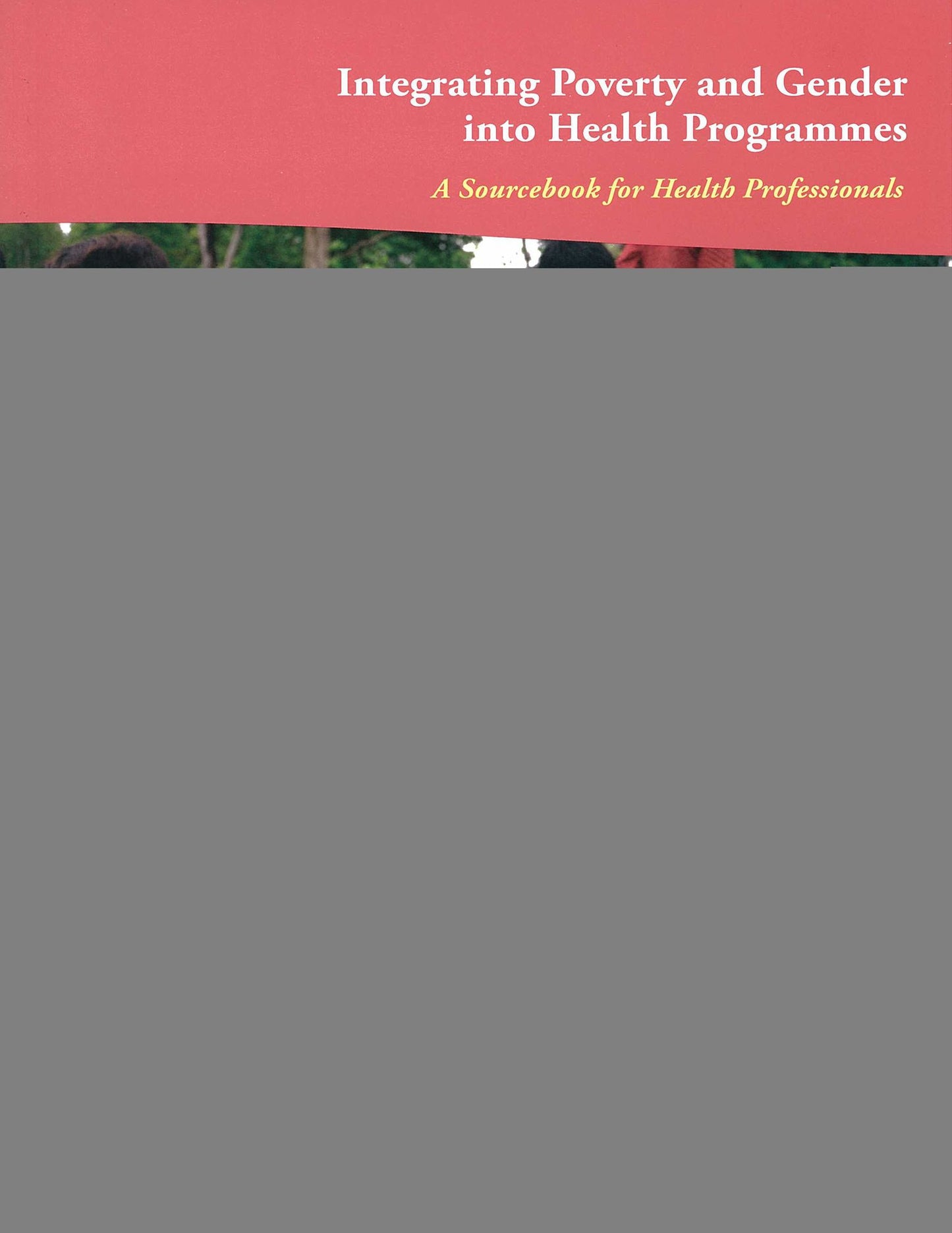 Integrating Poverty and Gender into Health Programmes: A Sourcebook for Health Professionals