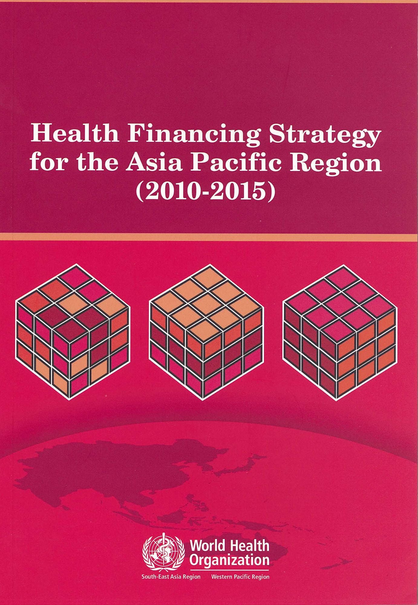 Health Financing Strategy for the Asia Pacific Region (2010-2015)