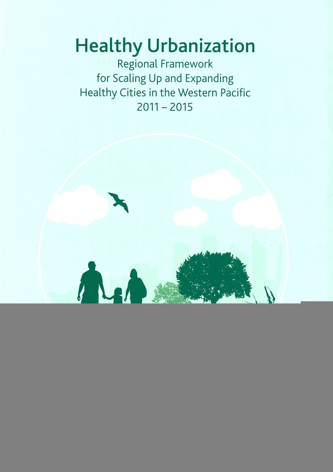 Healthy Urbanization: Regional Framework for Scaling Up and Expanding Healthy Cities in the Western Pacific 2011-2015