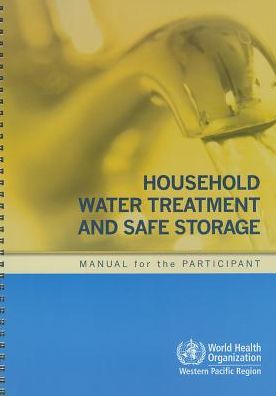 Household Water Treatment and Safe Storage: Manual for the Participant