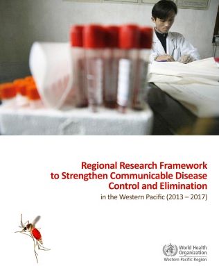 Regional Research Framework to Strengthen Communicable Disease Control and Elimination in the Western Pacific: (2013-2017)