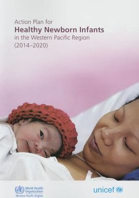 Action Plan for Healthy Newborn Infants in the Western Pacific Region: 2014-2020