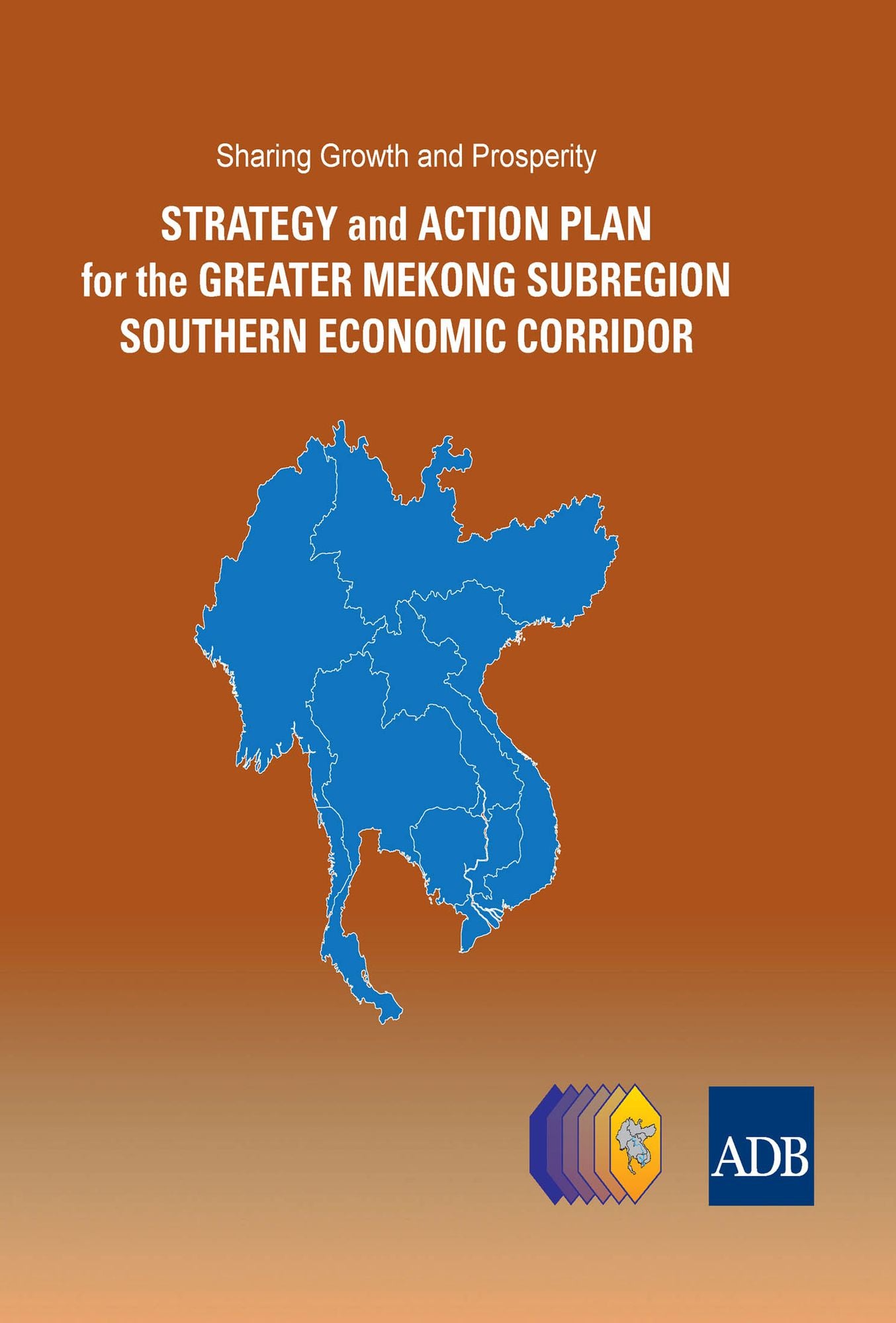 Sharing Growth and Prosperity: Strategy and Action Plan for the Greater Mekong Subregion Southern Economic Corridor