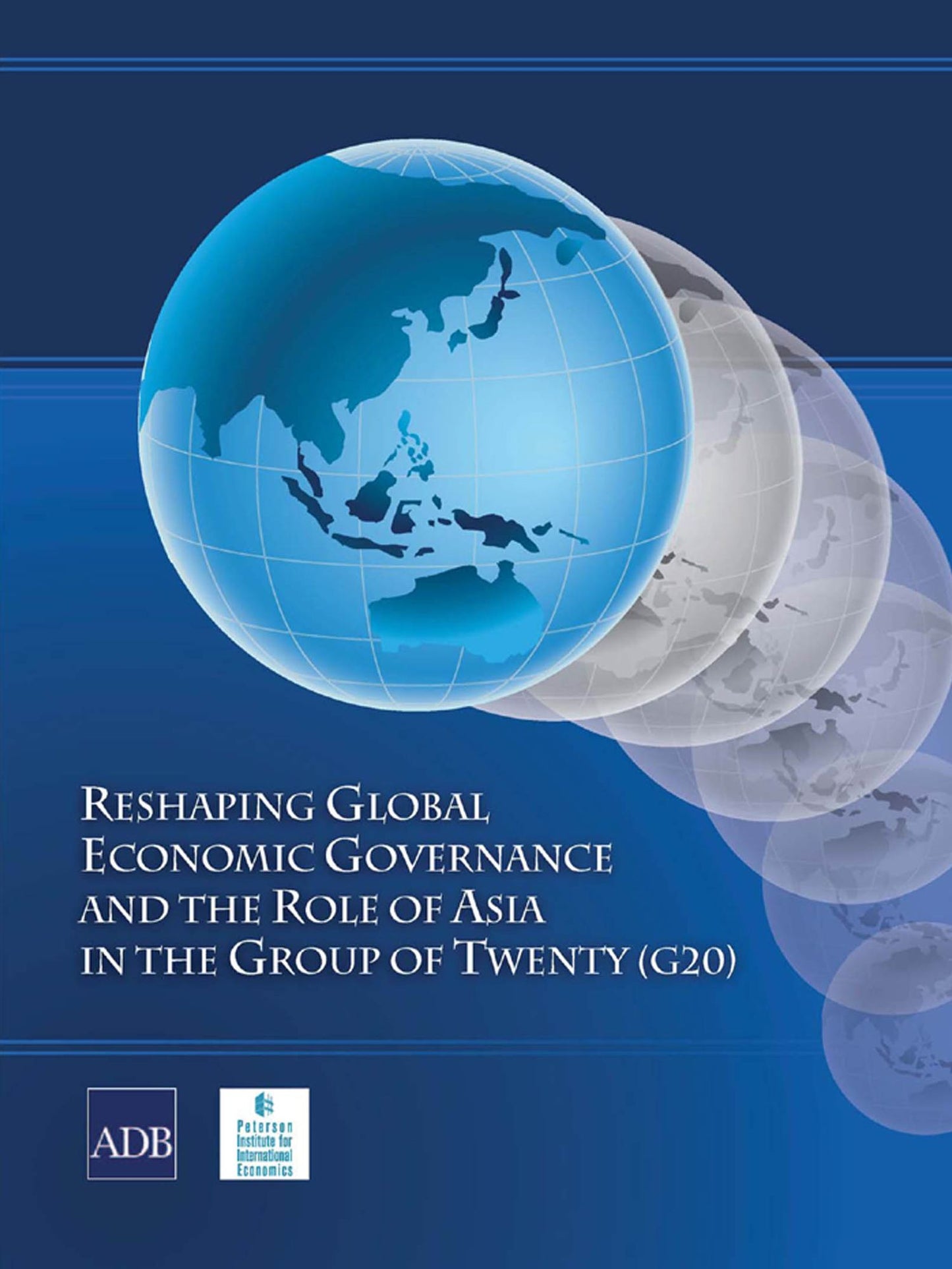 Reshaping Global Economic Governance and the Role of Asia in the Group of Twenty (G20)