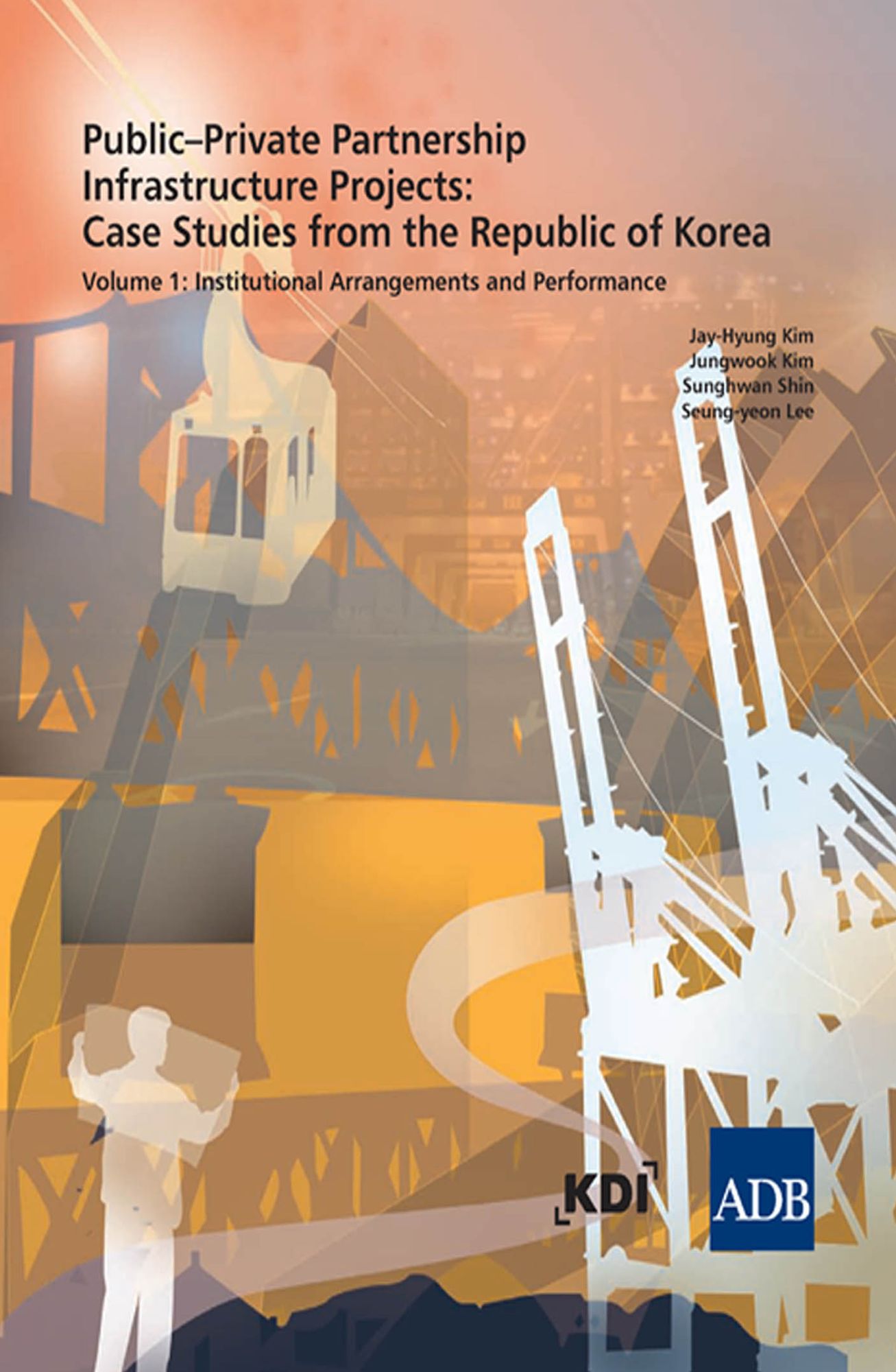 Public-Private Partnership Infrastructure Project: Case Studies from the Republic of Korea: Volume 1: Institutional Arrangements and Performance
