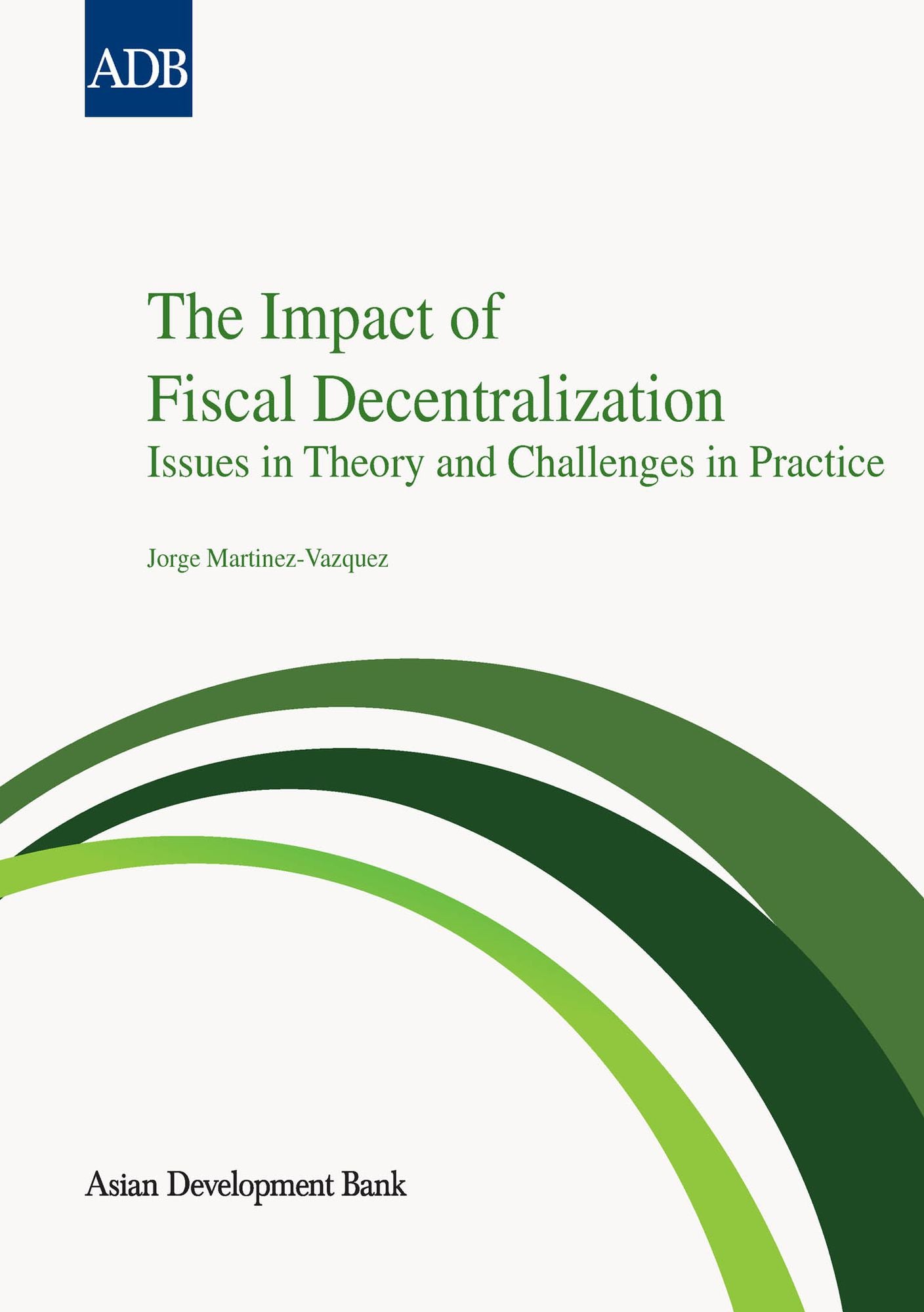 The Impact of Fiscal Decentralization: Issues in Theory and Challenges in Practice