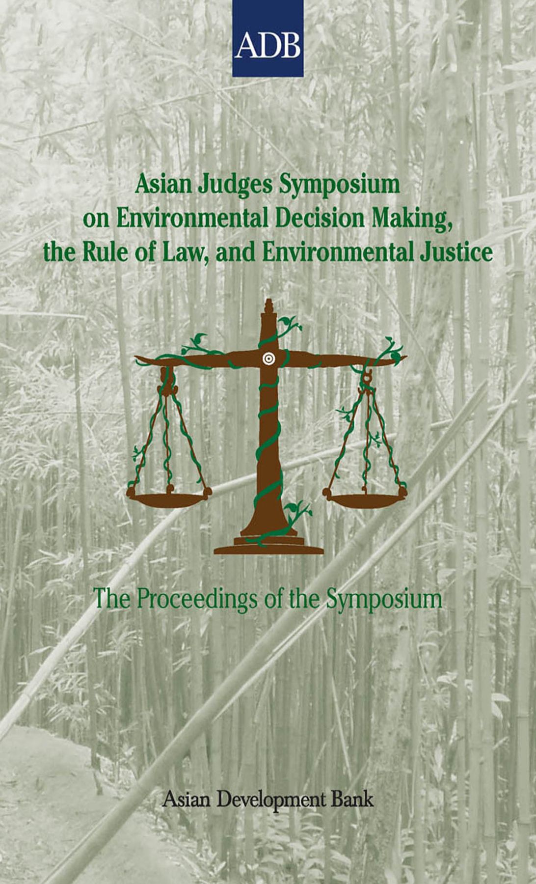 Asian Judges Symposium on Environmental Decision Making, the Rule of Law, and Environmental Justice: The Proceedings of the Symposium