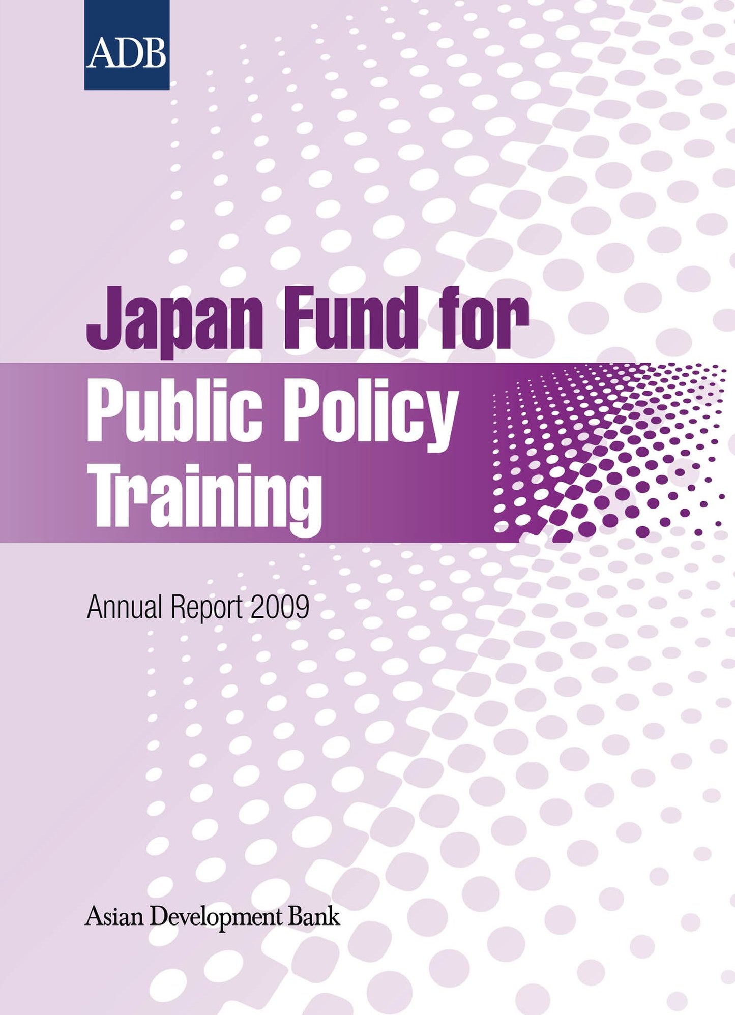 Japan Fund for Public Policy Training: Annual Report 2009