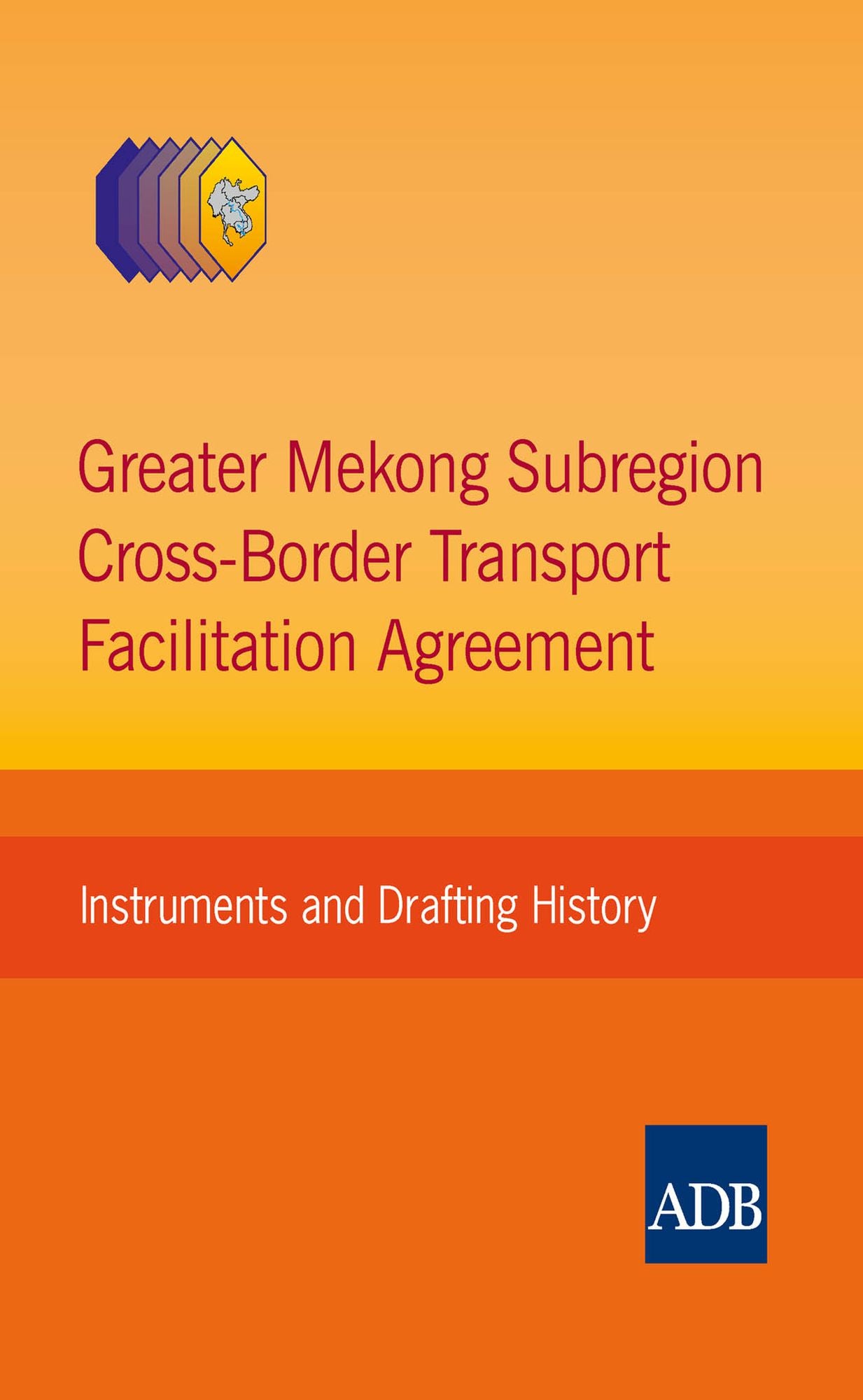 Greater Mekong Subregion Cross-Border Transport Facilitation Agreement: Instruments and Drafting History