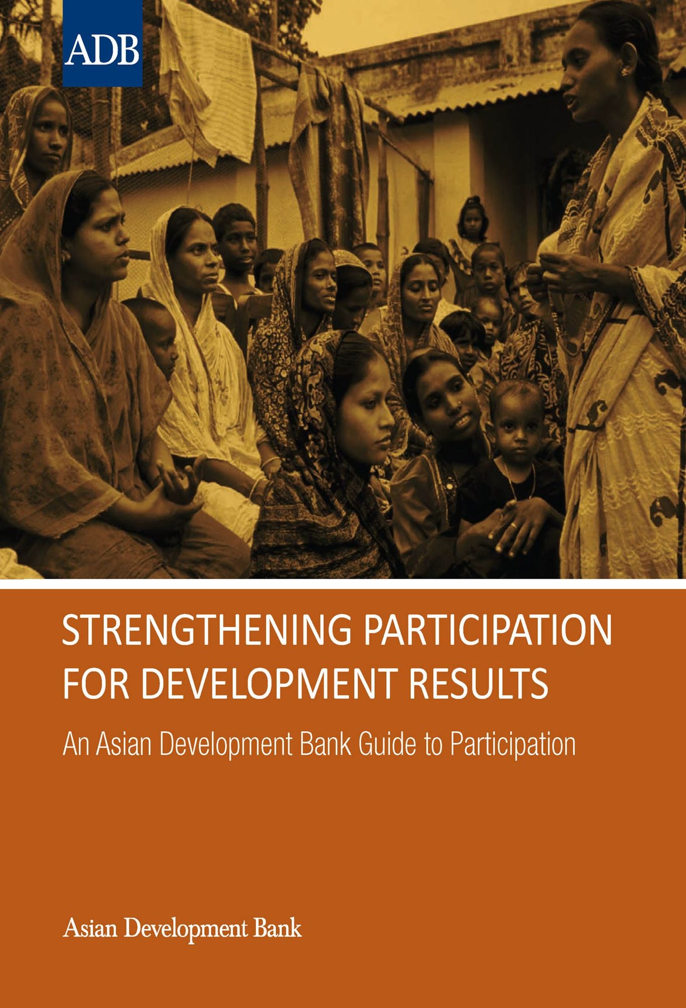 Strengthening Participation for Development Results: An Asian Development Bank Guide to Participation