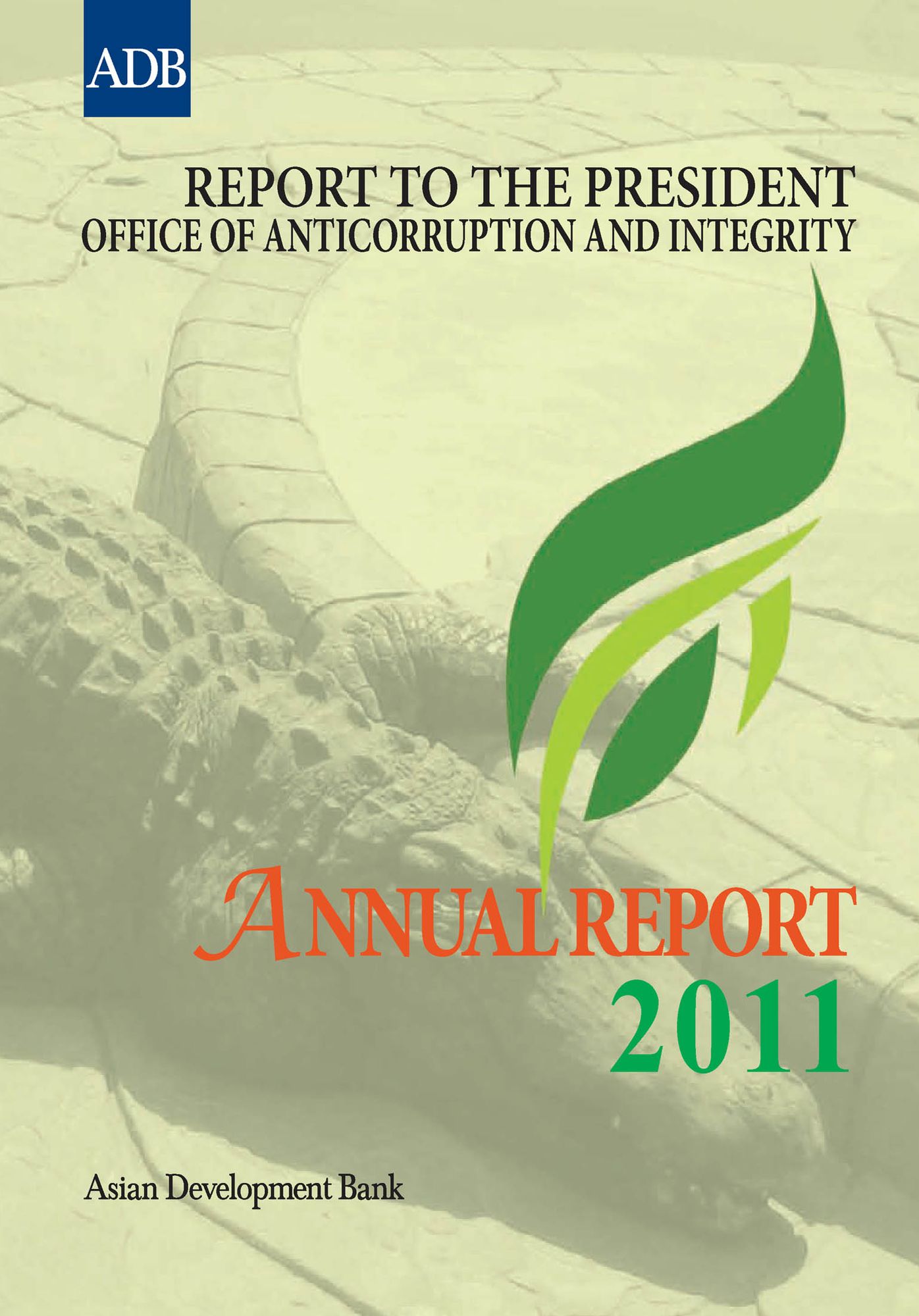 Report to the President: Office of Anticorruption and Integrity: 2011 Annual Report