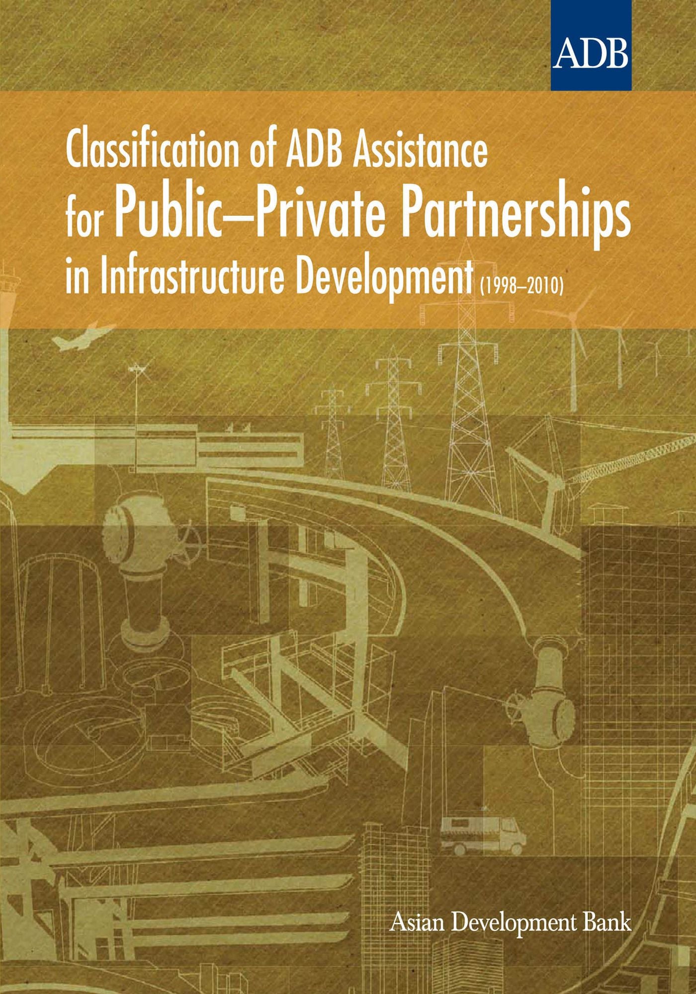 Classification of ADB Assistance for Public-Private Partnerships in Infrastructure Development (1998-2010)