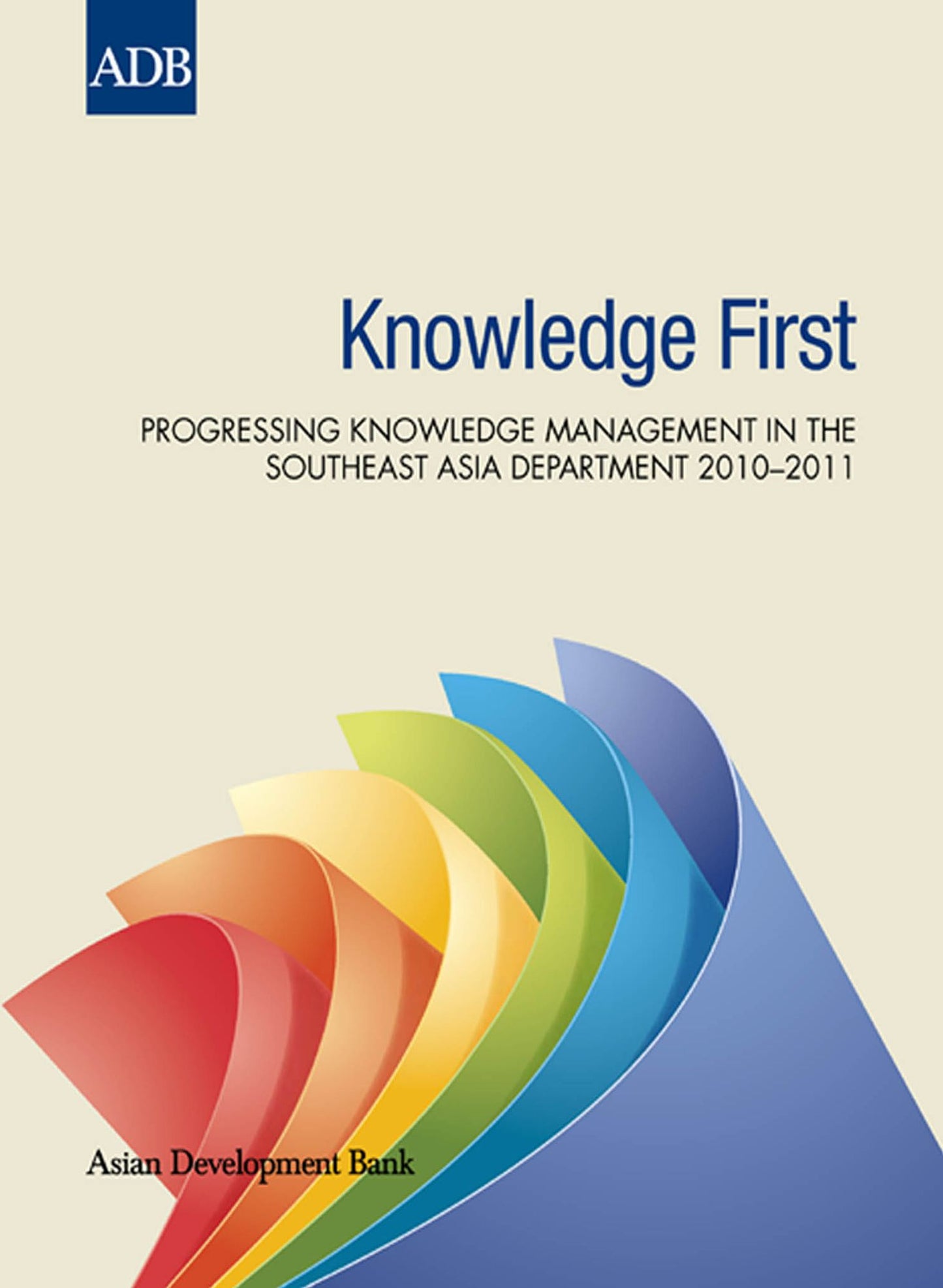 Knowledge First: Progressing Knowledge Management in Southeast Asia Regional Department 2010-2011