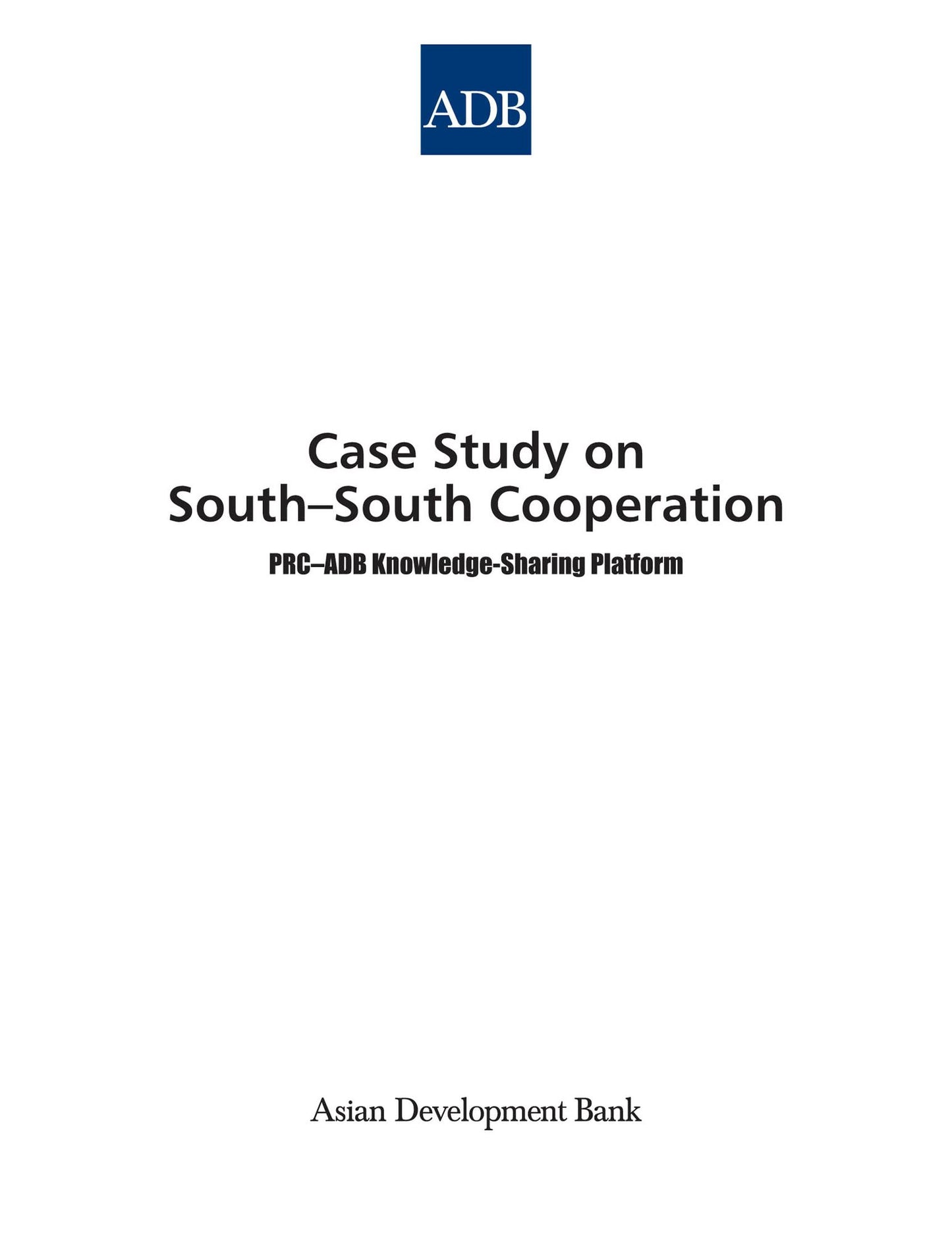 Case Study on South-South Cooperation: PRC-ADB Knowledge-Sharing Platform