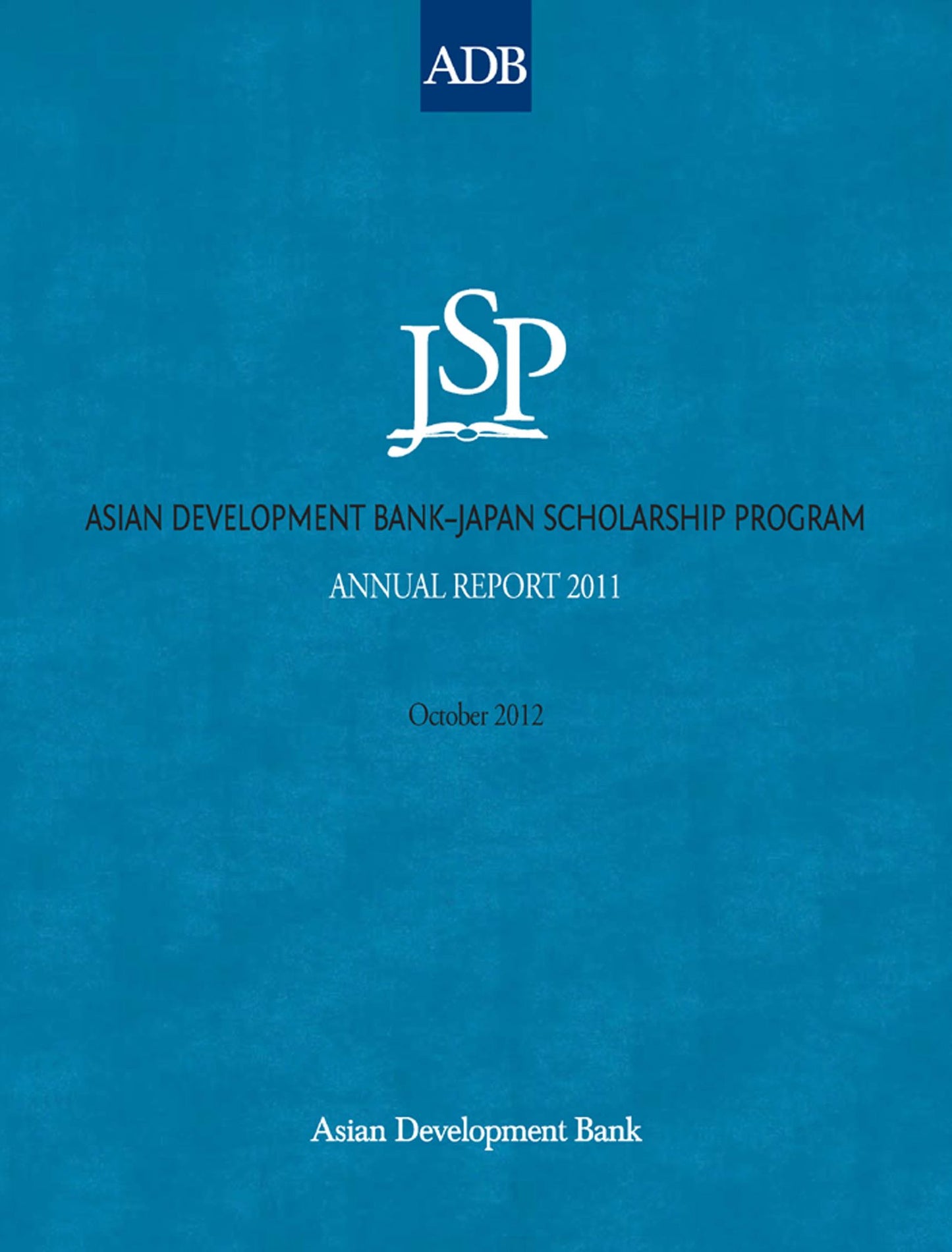 Asian Development Bank-Japan Scholarship Program: Annual Report 2011
