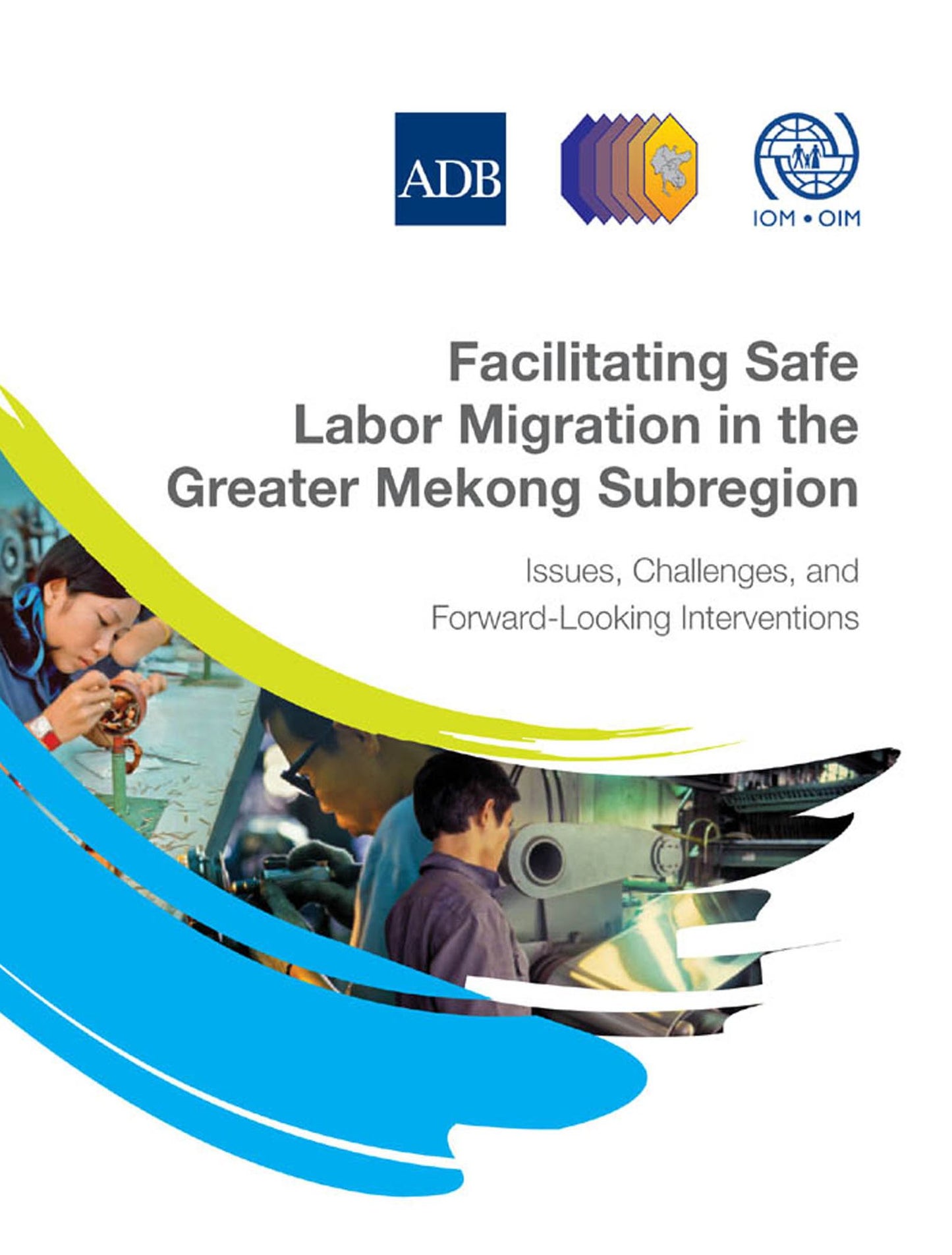 Facilitating Safe Labor Migration in the Greater Mekong Subregion: Issues, Challenges, and Forward-Looking Interventions