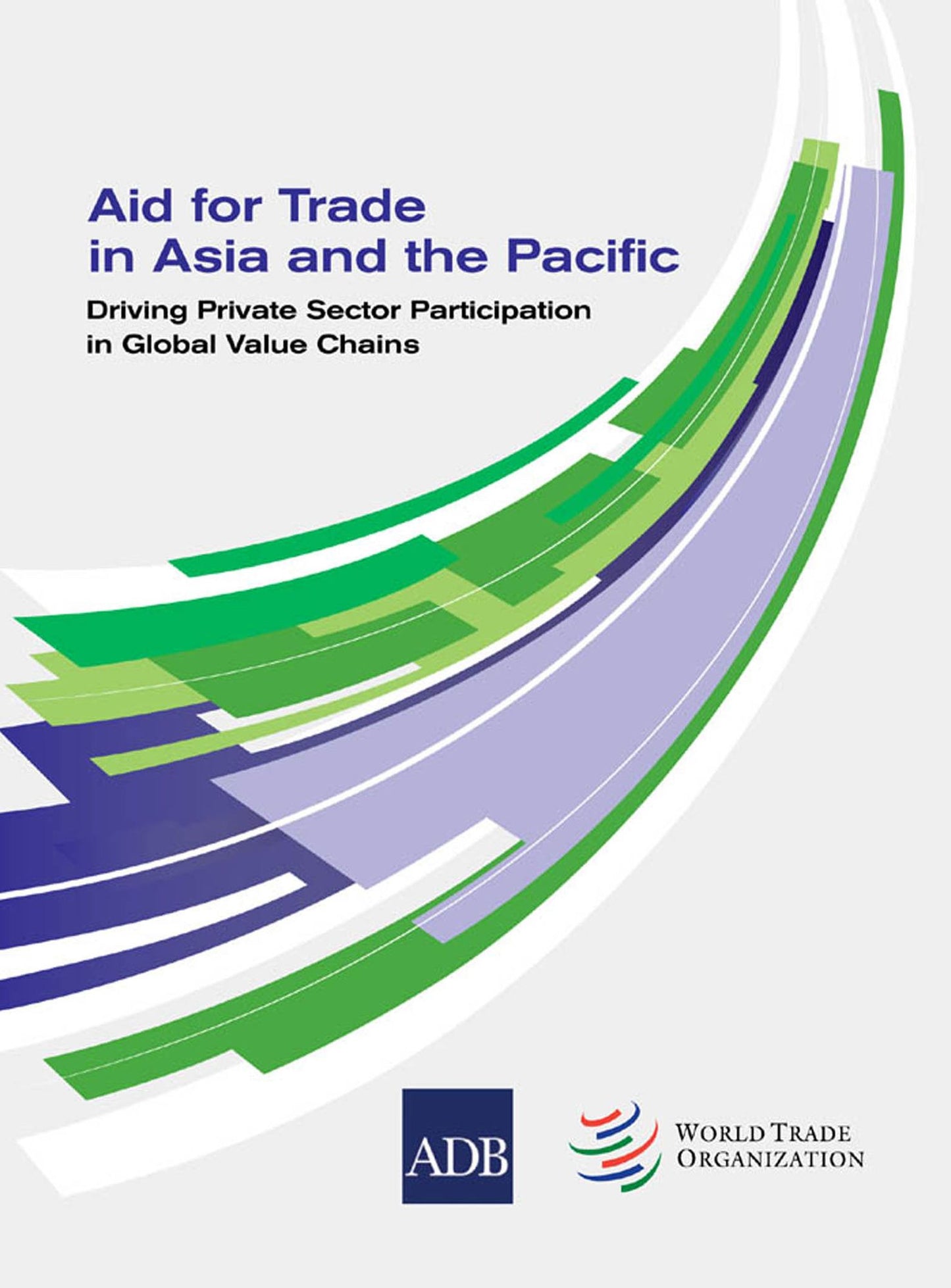 Aid for Trade in Asia and the Pacific: Driving Private Sector Participation in Global Value Chains