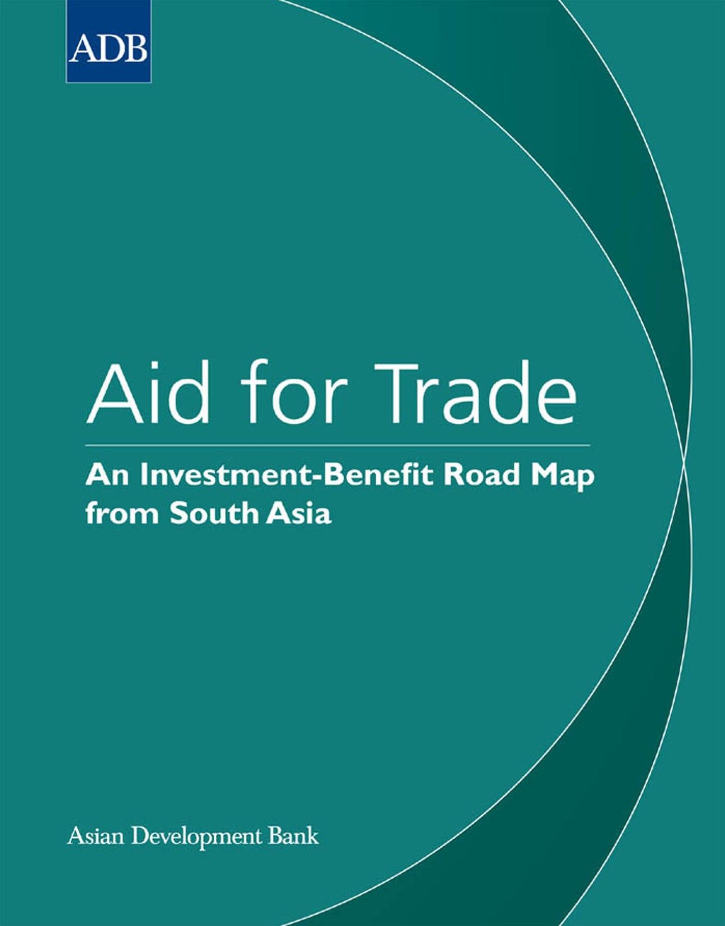 Aid for Trade: An Investment-Benefit Road Map from South Asia