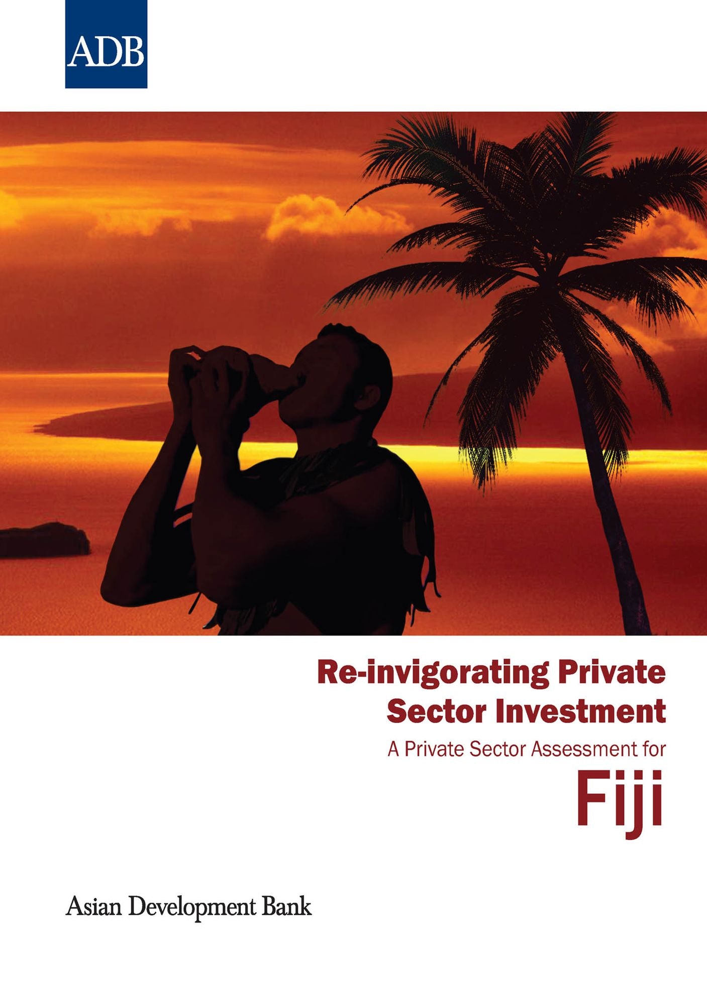 Re-invigorating Private Sector Investment: Private Sector Assessment in Fiji
