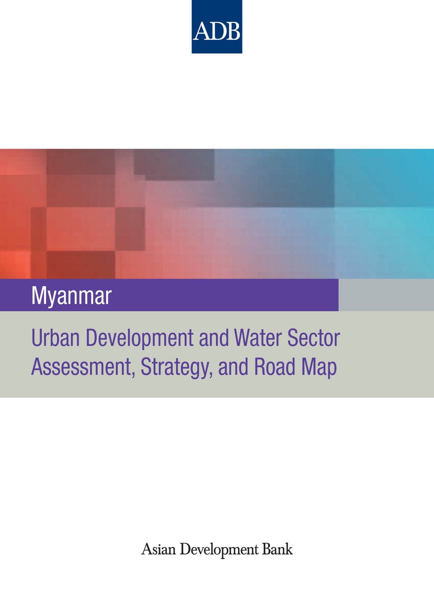 Myanmar: Urban Development and Water Sector Assessment, Strategy and Road Map