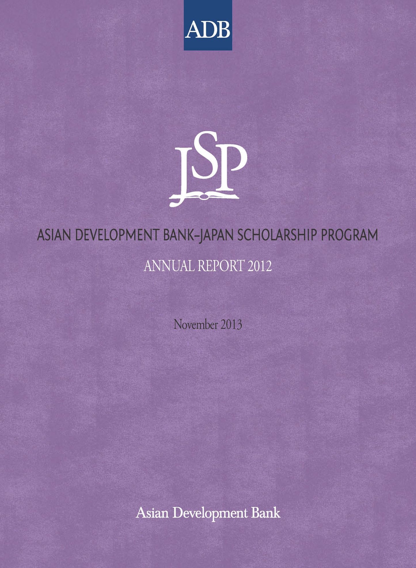 Asian Development Bank-Japan Scholarship Program: Annual Report 2012