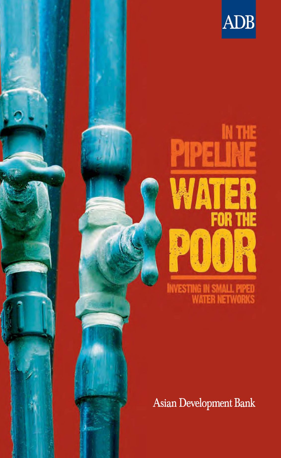 In the Pipeline: Water for the Poor: Investing in Small Piped Water Networks