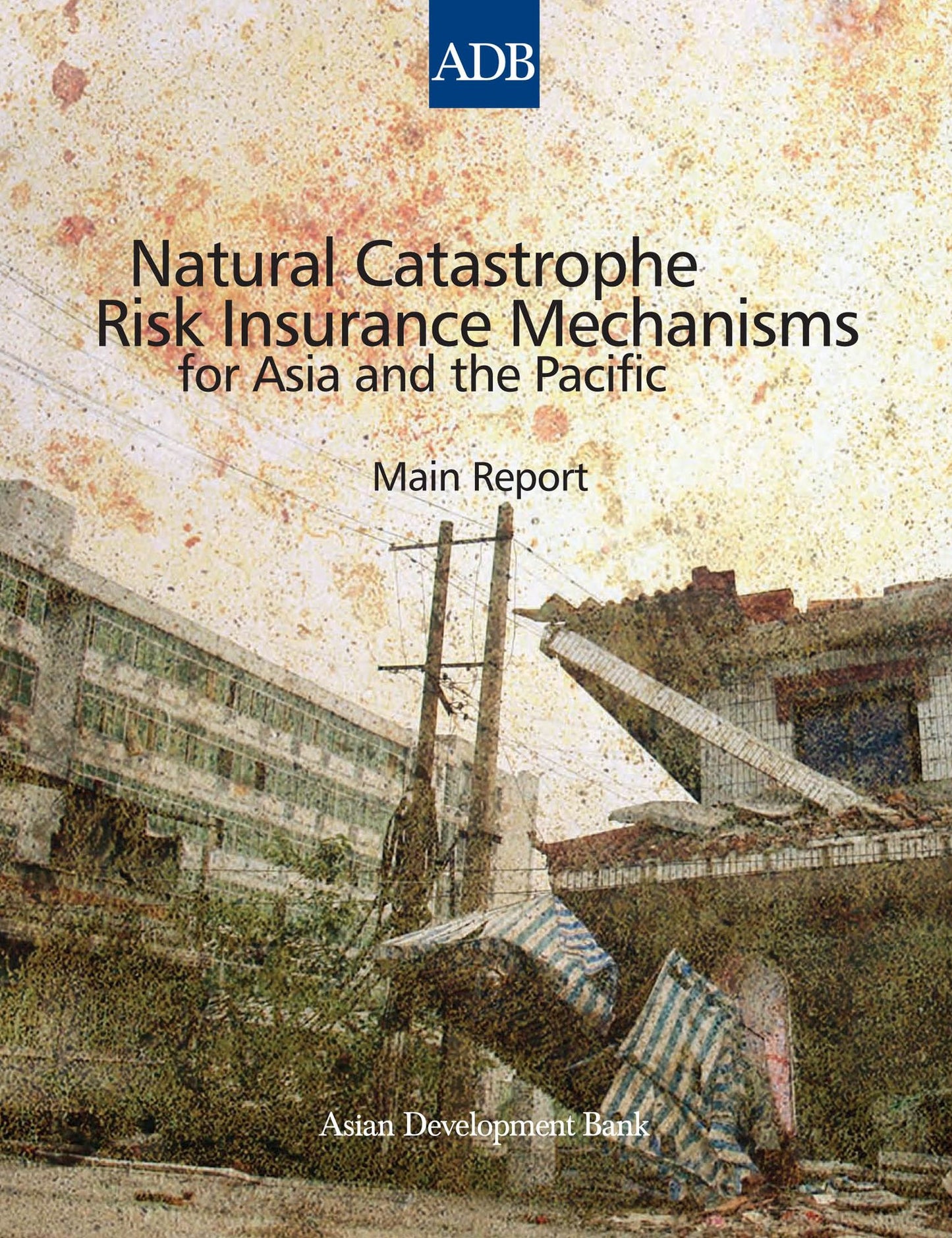 Natural Catastrophe Risk Insurance Mechanisms for Asia and the Pacific: Main Report