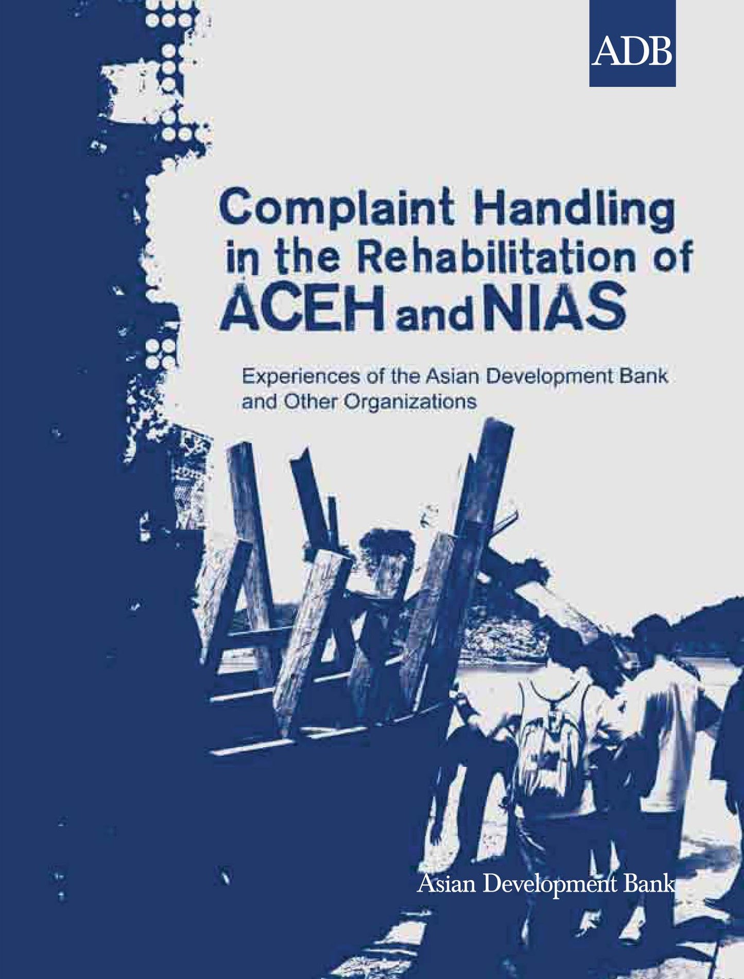 Complaint Handling in the Rehabilitation of Aceh and Nias: Experiences of the Asian Development Bank and Other Organizations