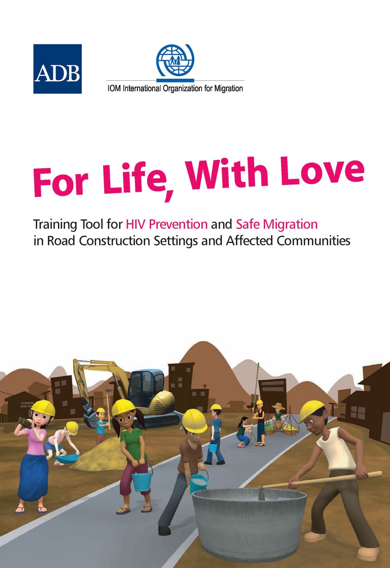 For Life, With Love: Training Tool for HIV Prevention and Safe Migration in Road Construction Settings and Affected Communities
