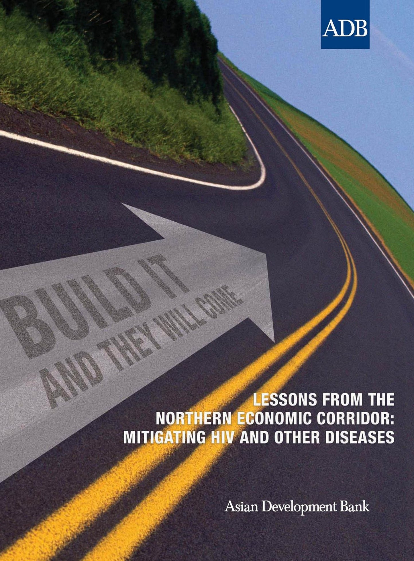 Build It and They Will Come: Lessons from the Northern Economic Corridor: Mitigating HIV and Other Diseases
