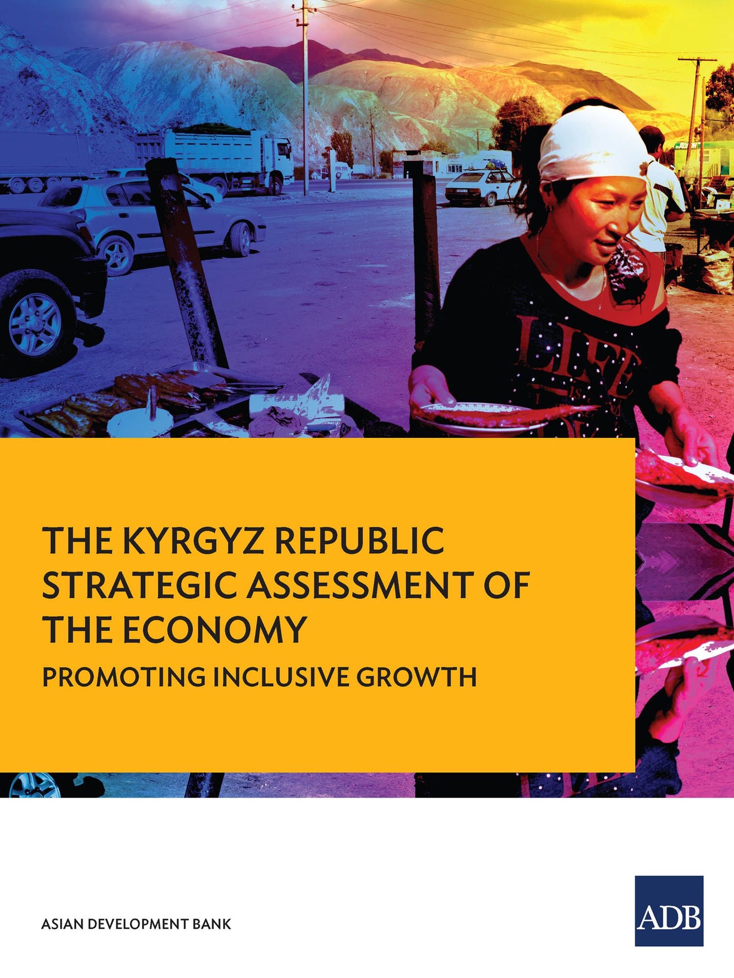 The Kyrgyz Republic: Strategic Assessment of the Economy--Promoting Inclusive Growth