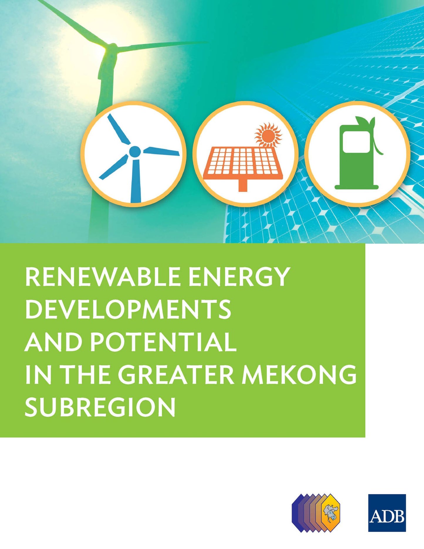 Renewable Energy Developments and Potential for the Greater Mekong Subregion