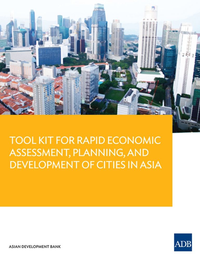 Tool Kit for Rapid Economic Assessment, Planning, and Development of Cities in Asia