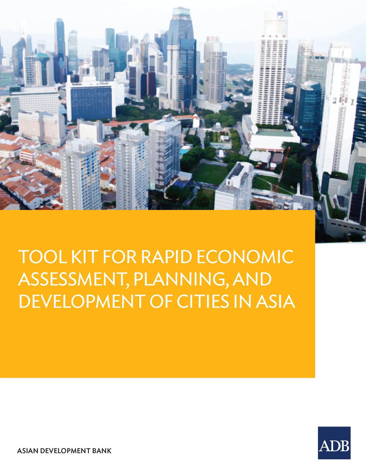 Tool Kit Guide for Rapid Economic Assessment, Planning, and Development of Cities in Asia