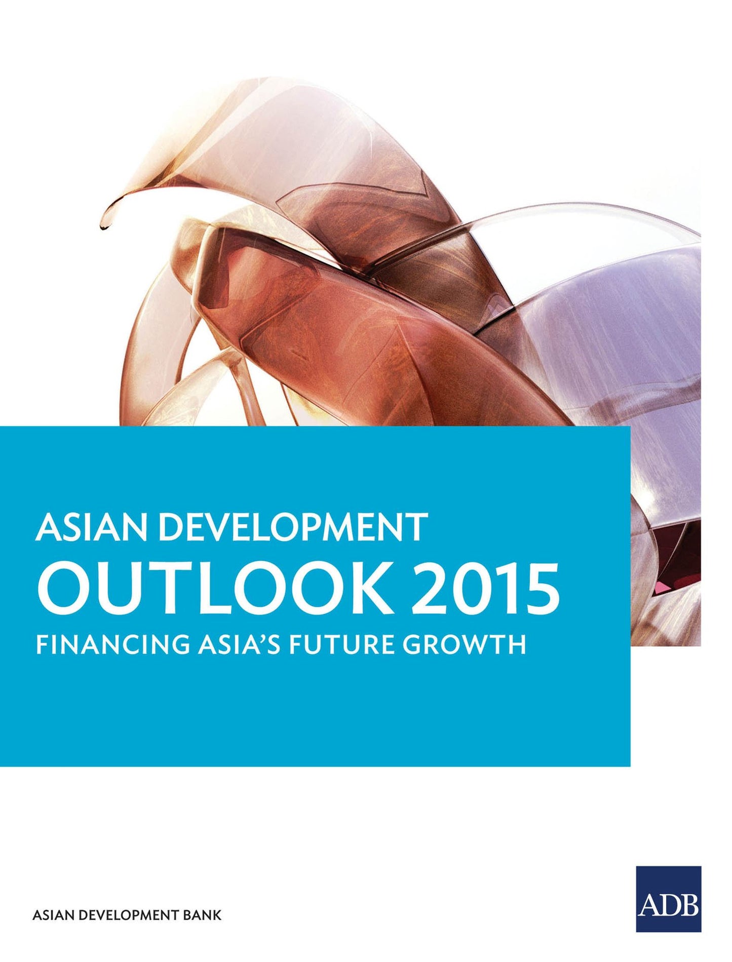 Asian Development Outlook 2015: Financing Asia's Future Growth