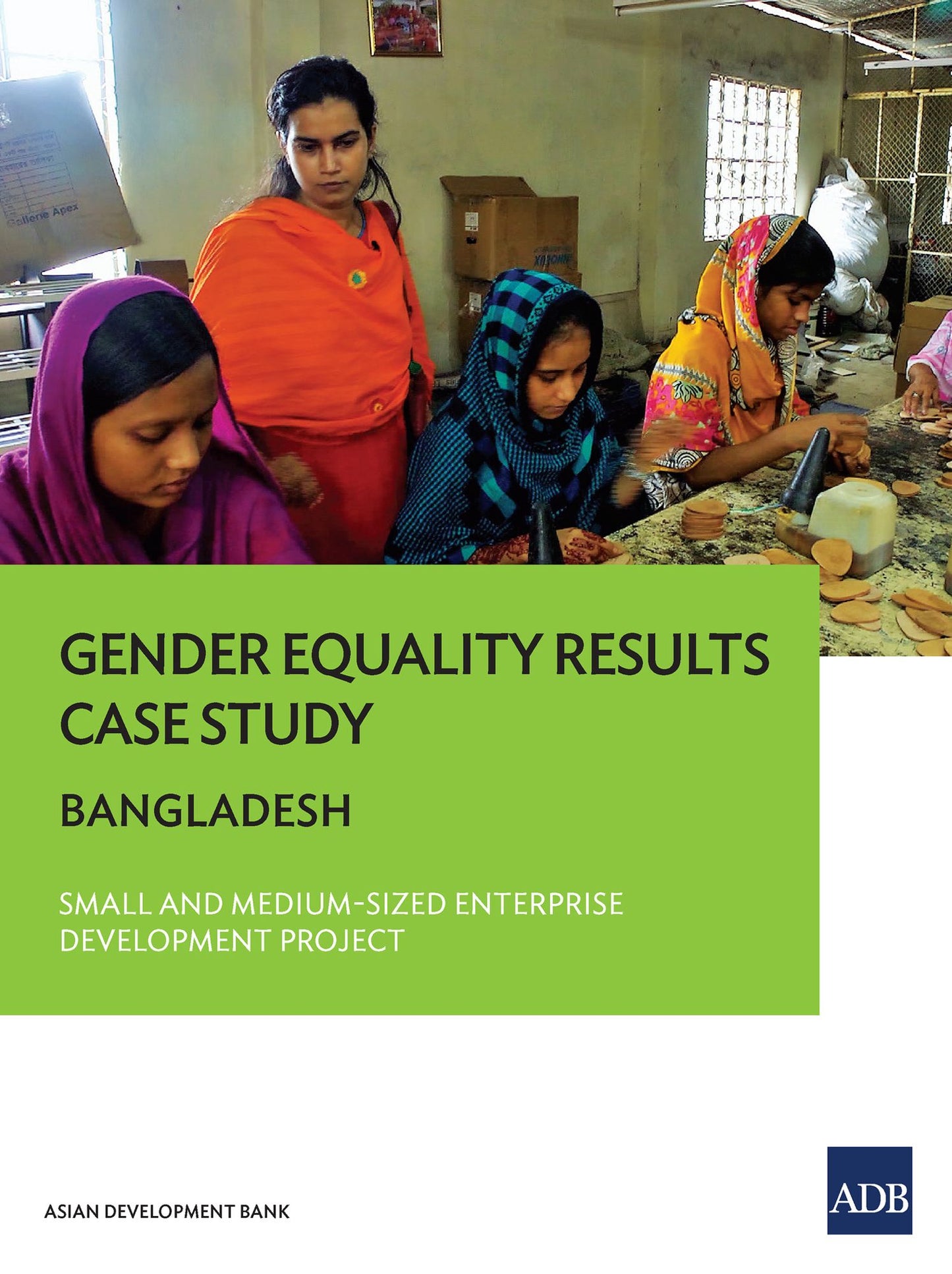 Gender Equality Results Case Study: Bangladesh--Small and Medium-Sized Enterprise Development Project